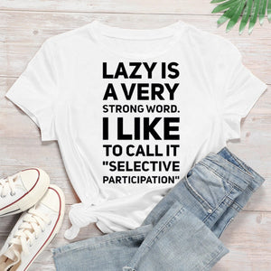 Lazy is a very strong word i like to call it selective participation Tee T shirt 22