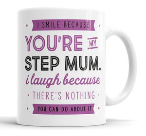 I smile because you're my step Mum, Gift for Mother Mugs, Coffee Mugs