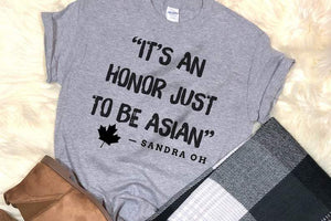 It's an honor just to be Asian - Sandra Oh, Best Gift Idea T-shirt