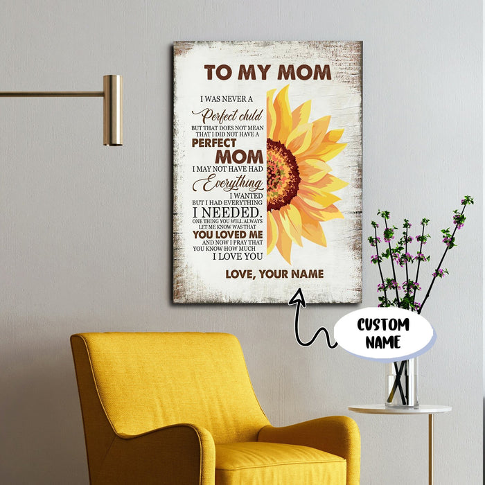 To My Mom, I Was Never A Perfect Child, Gift for Mom Canvas