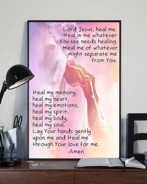 Lord Jesus, Heal Me, heal in me whatever you see needs healing Poster Canvas Home Decor
