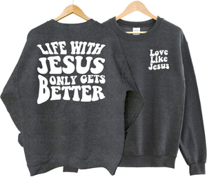 Love Like Jesus Sweatshirt - Life with Jesus Only Gets Better Sweater, Christian Sweatshirt1