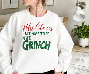 Mrs Claus But Married To The Grinch Sweatshirt, Funny Christmas Sweater, Womens Christmas Sweatshirt, Grinch Christmas Shirt, Xmas Sweater