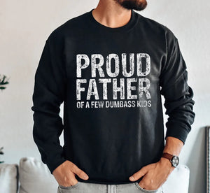 Mens Proud Father Of A Few Dumbass Kids Shirt Funny Fathers Day Sweatshirt