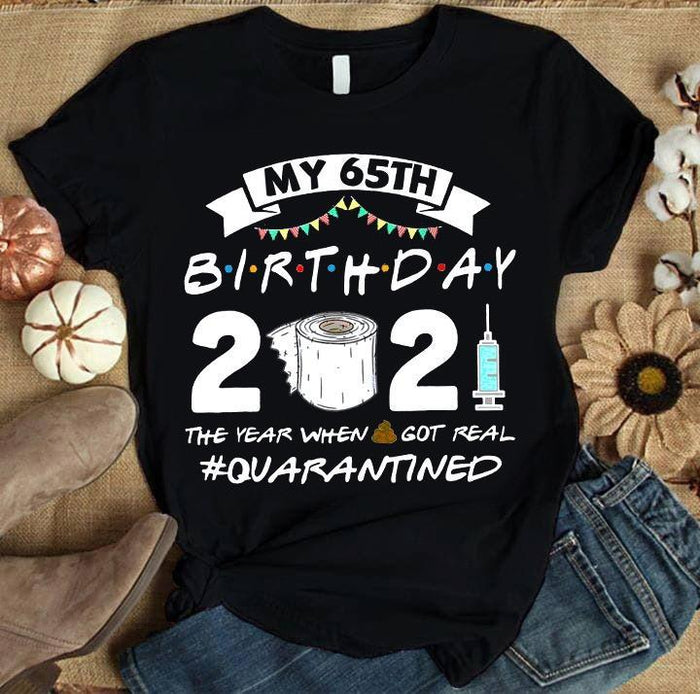 My 65th Birthday 2021 The Year When Got Real Quarantined T shirt