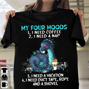 My four moods i need coffee i need a nap i need a vacation Dragon lovers tee t shirt
