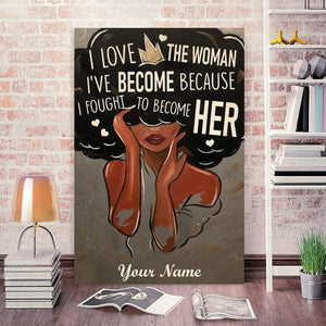 I love the woman I've become because I fought to become her, Personalized Canvas