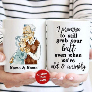 I Promise To Still Grab Your Butt Even When We're Old And Wrinkly, Husband & Wife, Personalized Mugs