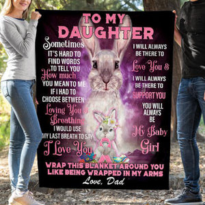 To My Daughter Sometimes It's Hard To Find Words Blanket, Gift For Daughter, Rabbit bunny Lovers, Easter day Gifts, Love Dad Fleece Blanket