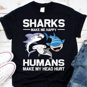 Shark Make Me Happy Human Make My Head Hurt Shirt