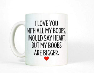 I love you with all my boobs, Funny Mugs, Couple Mugs