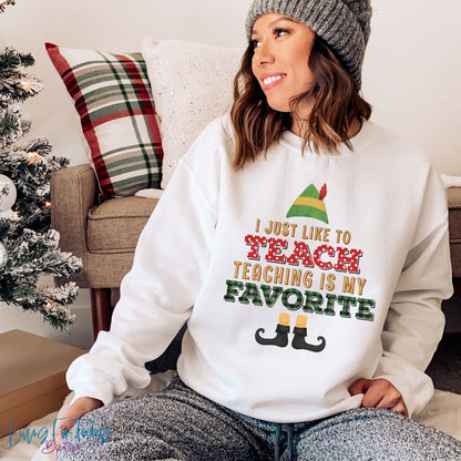 Teaching is My Favorite Sweatshirt, Teacher Christmas Sweatshirt, Teacher Elf Sweatshirt, Christmas Party Sweatshirt, Funny Xmas Sweatshirt