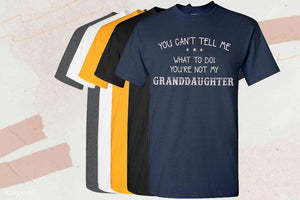 You Can’t Tell Me What To Do! You Are Not My Granddaughter, Gift for Grandfather T-shirt