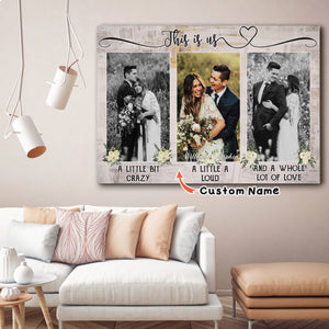 A little bit crazy, A little a loud, And a whole lot of love, Couple Canvas, Anniversary Gift