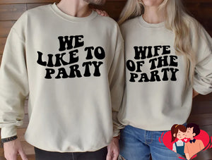 We like to Party Sweatshirt, Wife of the Party Sweatshirt, Bachelorette Party Shirts, Bridesmaid, Gift for Bride, Bachelorette Gifts