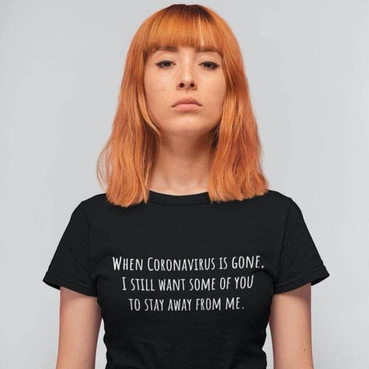 Nuair a bheidh an coronavirus imithe táim fós ag iarraidh go bhfanfadh cuid agaibh amach uaim léine T Tee