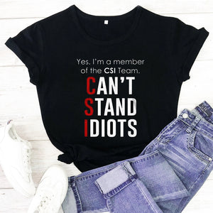 Yes, i am member of the CSI team can't stand idiots Tee T shirt