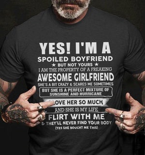 Yes i am a spoiled boyfriend but not yours i am the property of a feaking Tee T shirt