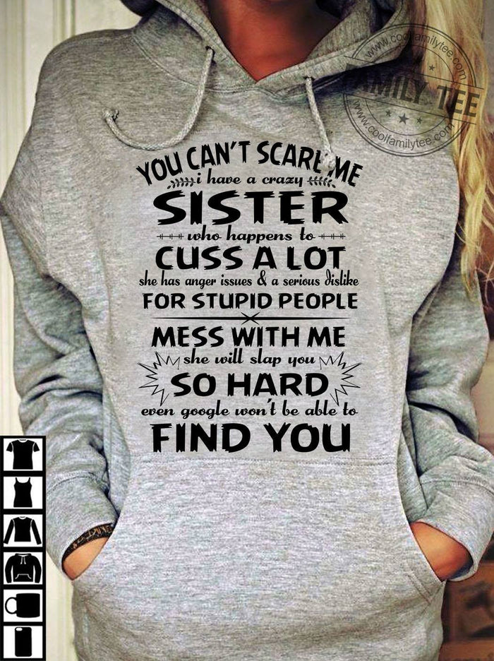 You can't scare me i have crazy sister who happens to cuss a lot T shirt Tee