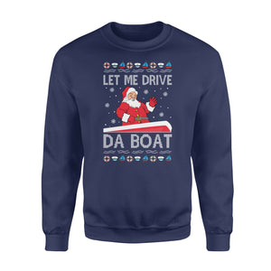 Let me drive da boat funny sweatshirt gifts christmas ugly sweater for men and women
