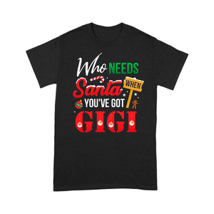Who Needs Santa When You've Got Gigi Funny Christmas - Standard T-shirt  Tee Shirt Gift For Christmas
