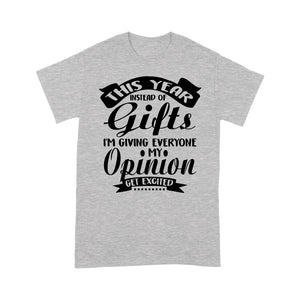 This year instead of Gilts i'm giving everyone my opinion get excited - Standard T-shirt  Tee Shirt Gift For Christmas