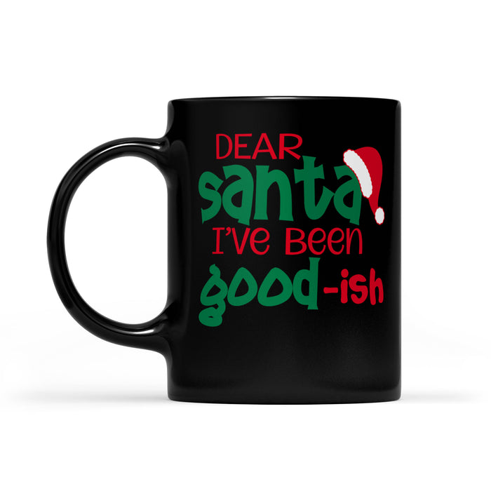 Dear Santa I've Been Good-ish Funny Christmas Black Mug Gift For Christmas