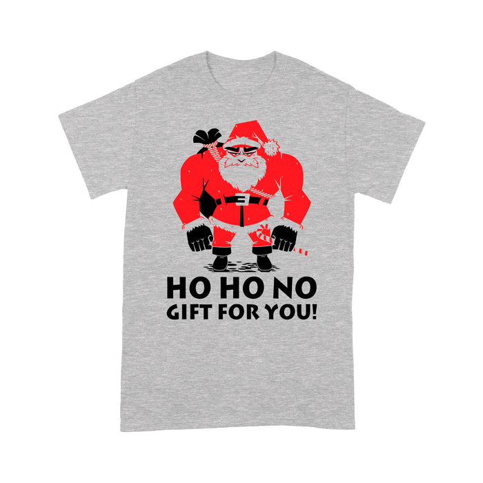 Funny Christmas Outfit - Ho Ho No Gift For You Bad Santa  Tee Shirt Gift For Christmas