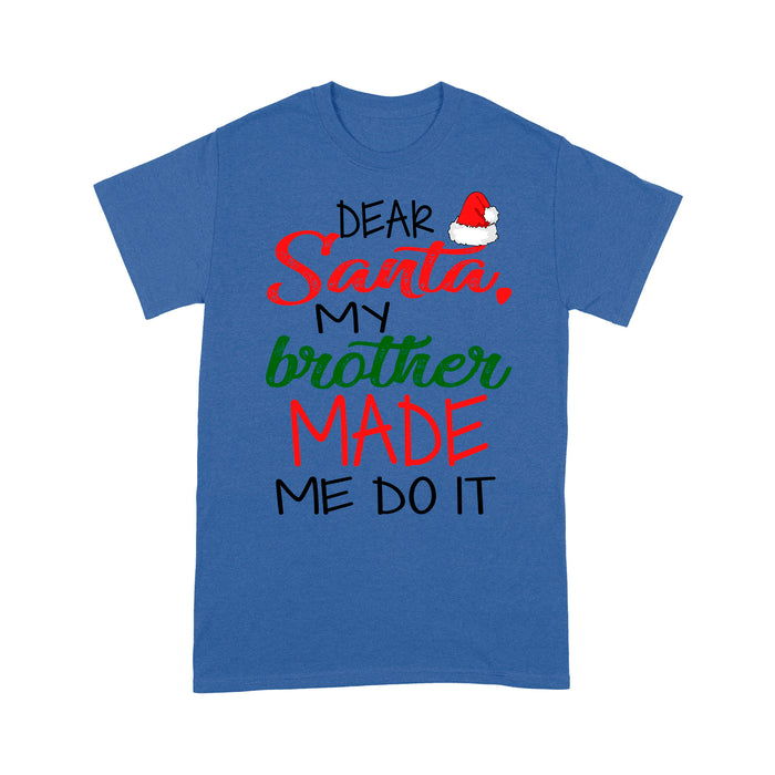 Dear Santa My Brother Made Me Do It Funny Christmas  Tee Shirt Gift For Christmas