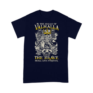 Funny Viking T-shirt - In The Halls Of Valhalla T-shirt, Where The Brave Shall Live Forever T-shirt, Family Gift Idea For Men