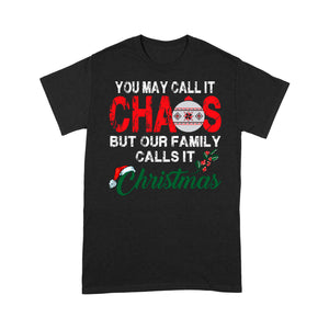 You May Call It Chaos But Our Family Calls It Christmas Gift - Standard T-shirt  Tee Shirt Gift For Christmas