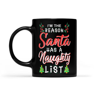 I'm The Reason Santa Has A Naughty List Funny Christmas  Black Mug Gift For Christmas