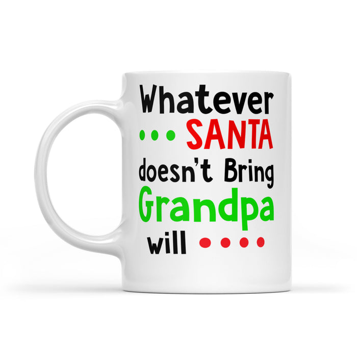 Whatever Santa Doesn't Bring Grandpa Will Funny Christmas -   White Mug Gift For Christmas