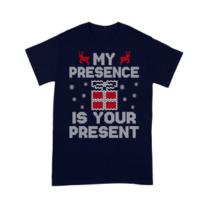 Funny Christmas Outfit - My Presence Is Your Present  Tee Shirt Gift For Christmas