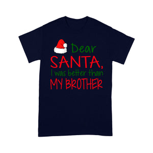 Dear Santa I Was Better Than My Brother Funny Christmas Tee Shirt Gift For Christmas