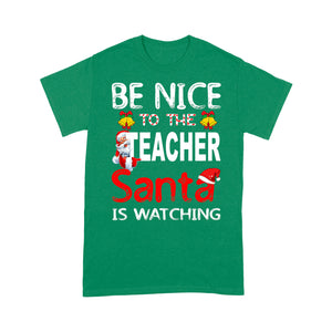 Be Nice To The Teacher Santa Is Watching Funny Christmas Tee Shirt Gift Christmas