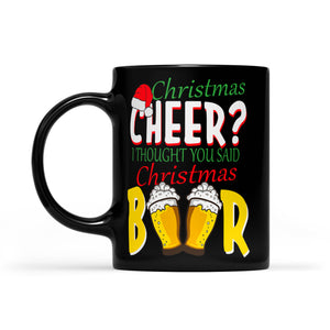 Christmas Cheer I Thought You Said Christmas Beer Black Mug Gift For Christmas
