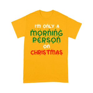 I'm Only A Morning Person On Christmas Funny  Tee Shirt Gift For Christmas