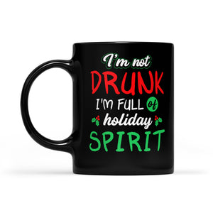 I'm Full Of Holiday Spirit Funny Christmas Drinking Gift  Black Mug Gift For Christmas