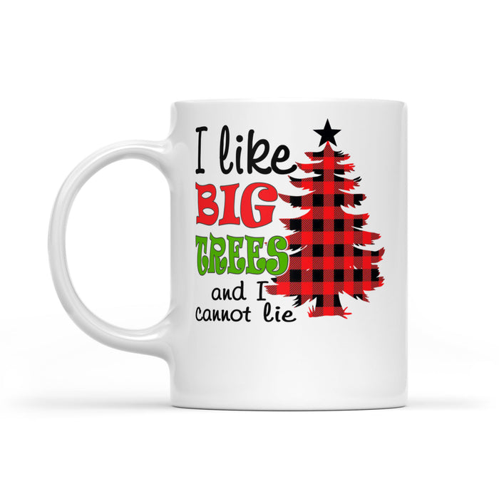 I Like Big Trees And I Cannot Lie Funny Christmas  White Mug Gift For Christmas