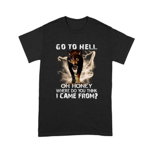 Go to hell- Oh honey, where do you think i come from? - Tee Shirt Gift For Christmas