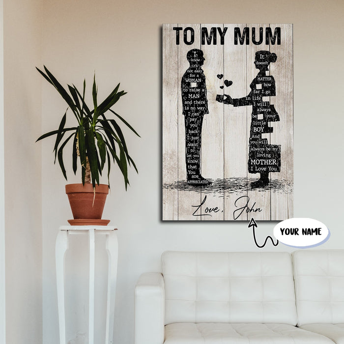To My Mum, You Will Always Be My Loving, Gift for Mom Canvas