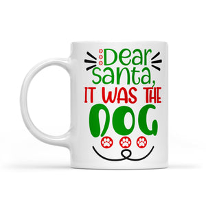 Dear Santa It Was the Dog Funny Christmas Gift White Mug Gift For Christmas