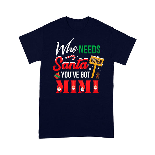 Who Needs Santa When You've Got Mimi Funny Christmas - Standard T-shirt Tee Shirt Gift For Christmas