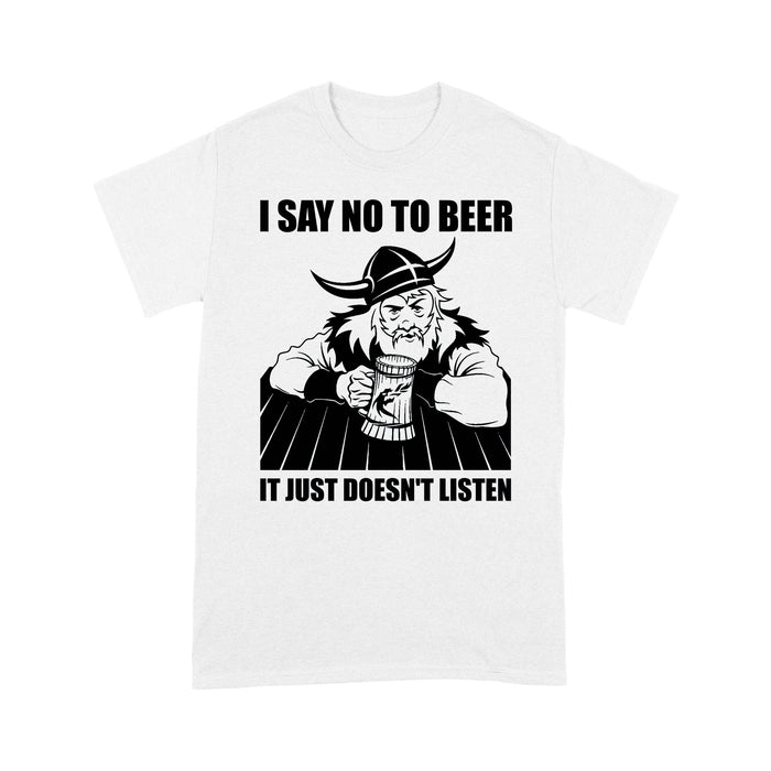Funny I Say No To Beer T-shirt, It Just Doesn't Listen Funny T-shirt, Funny Viking T-shirt, Viking Family Gift Idea For Men