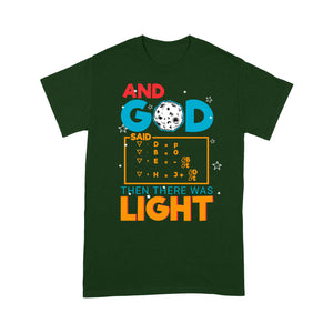 And god said than there was light t-shirt Funny Science Tee - Standard T-shirt Tee Shirt Gift For Christmas