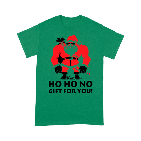 Funny Christmas Outfit - Ho Ho No Gift For You Bad Santa  Tee Shirt Gift For Christmas