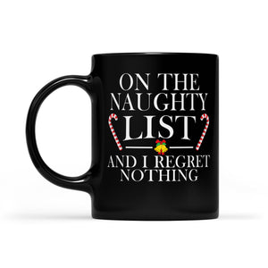 On The Naughty List And I Regret Nothing  Black Mug Gift For Christmas