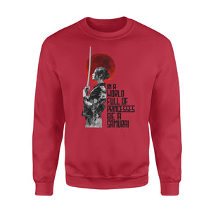 In a world full of princesses be a Samurai - funny sweatshirt gifts christmas ugly sweater for men and women