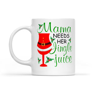 Funny Christmas Women Outfit - Mama Needs Her Jingle Juice  White Mug Gift For Christmas